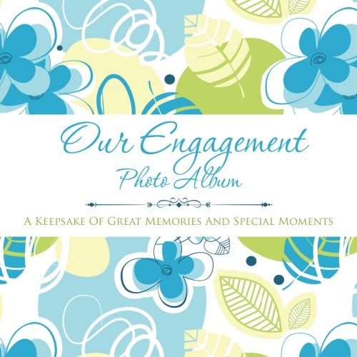 Our Engagement Photo Album: A Keepsake of Great Memories and Special Moments