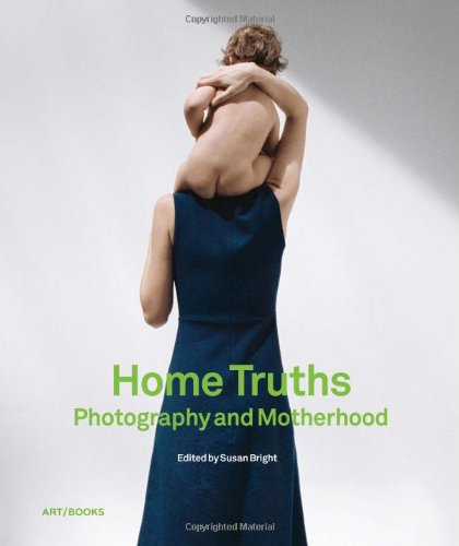 Home Truths: Photography and Motherhood