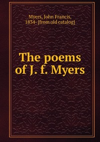 The poems of J. f. Myers