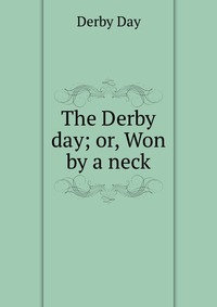 The Derby day; or, Won by a neck Derby Day купить читать скачать онлайн - BookMix.ru