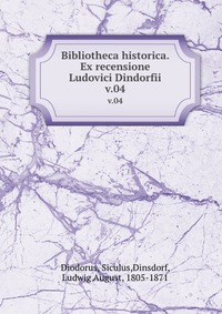 Bibliotheca historica. Ex recensione Ludovici Dindorfii