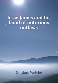 Jesse James and his band of notorious outlaws