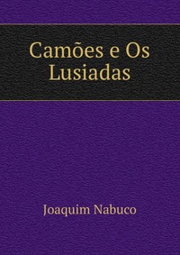 Купить Camoes e Os Lusiadas, Joaquim Nabuco