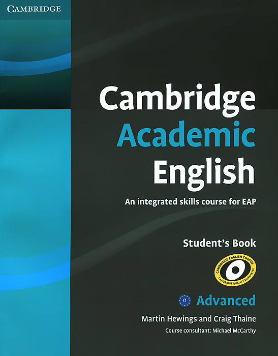 Cambridge Academic English: C1 Advanced: Students Book: An Integrated Skills Course for EAP - Martin Hewings, Craig Thaine12296407The C1 Advanced Students Book consolidates academic study skills. Students analytical skills are challenged with an increased range of authentic written and spoken academic texts. From essay organisation, taking notes, group discussion to writing references and paraphrasing texts, the students are presented with a wealth of practice opportunities to enhance all academic skills at this level. The course further develops independent learning skills and critical thinking through Study tips sections and allows for personalisation of learning in the Focus on your subject sections. Lecture and seminar skills units provide authentic practice in listening to lectures and participating in seminars.
