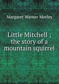 Рецензии на книгу Little Mitchell ; the story of a mountain squirrel