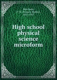 High school physical science microform Francis Walter Merchant купить читать скачать онлайн - BookMix.ru