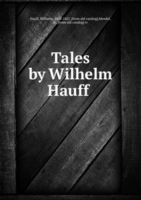 Tales by Wilhelm Hauff, Wilhelm Hauff