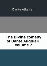 Купить The Divine comedy of Dante Alighieri, Volume 2, Dante Alighieri