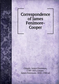 Correspondence of James Fenimore-Cooper James Fenimore Cooper купить читать скачать онлайн - BookMix.ru