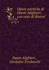 Opere poetiche di Dante Alighieri: con note di diversi
