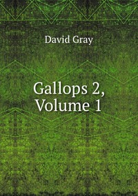 Gallops 2, Volume 1 David Gray купить читать скачать онлайн - BookMix.ru