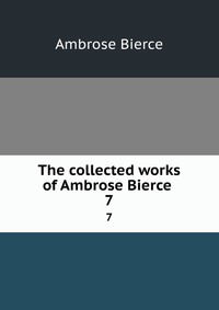The collected works of Ambrose Bierce Bierce Ambrose купить читать скачать онлайн - BookMix.ru