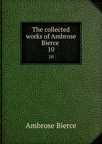 The collected works of Ambrose Bierce