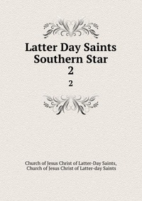 Latter Day Saints Southern Star Church of Jesus Christ of Latter-Day Saints купить читать скачать онлайн - BookMix.ru