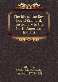 The life of the Rev. David Brainerd, missionary to the North American Indians