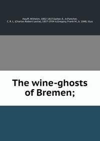 The wine-ghosts of Bremen;