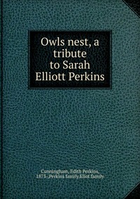 Купить Owls nest, a tribute to Sarah Elliott Perkins, Edith Perkins Cunningham