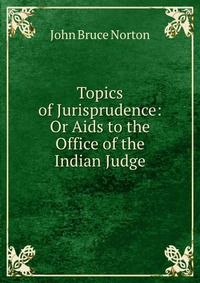 Topics of Jurisprudence: Or Aids to the Office of the Indian Judge