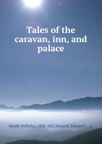 Tales of the caravan, inn, and palace