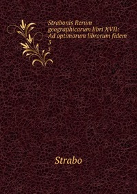 Strabonis Rerum geographicarum libri XVII: Ad optimorum librorum fidem