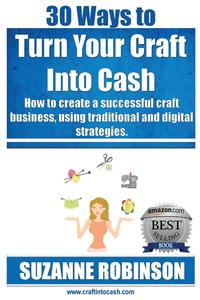 30 Ways to Turn Your Craft Into Cash Suzanne M. Robinson купить читать скачать онлайн - BookMix.ru
