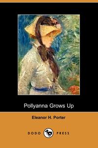 Pollyanna Grows Up Eleanor H. Porter купить читать скачать онлайн - BookMix.ru