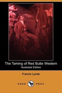 The Taming of Red Butte Western (Illustrated Edition) (Dodo Press)