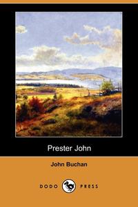 Prester John (Dodo Press) John Buchan купить читать скачать онлайн - BookMix.ru