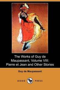 The Works of Guy de Maupassant, Volume VIII Guy de Maupassant купить читать скачать онлайн - BookMix.ru
