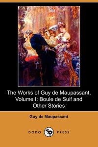 The Works of Guy de Maupassant, Volume I Guy de Maupassant купить читать скачать онлайн - BookMix.ru