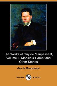 The Works of Guy de Maupassant, Volume II Guy de Maupassant купить читать скачать онлайн - BookMix.ru