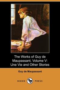 The Works of Guy de Maupassant, Volume V Guy de Maupassant купить читать скачать онлайн - BookMix.ru
