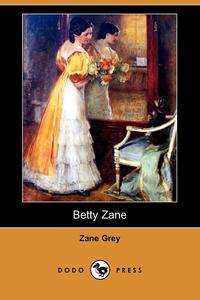 Betty Zane (Dodo Press) Zane Grey купить читать скачать онлайн - BookMix.ru