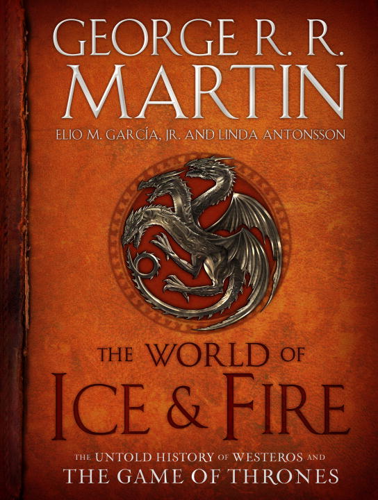 The World of Ice&Fire: The Untold History of Westeros and the Game of Thrones