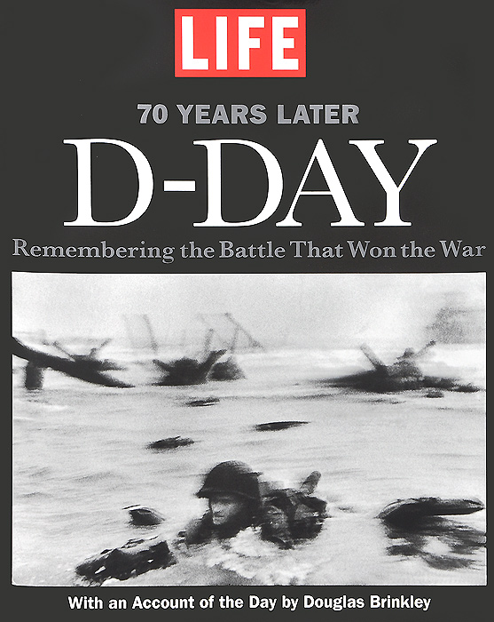 D-Day: Remembering the Battle that Won the War - 70 Years Later