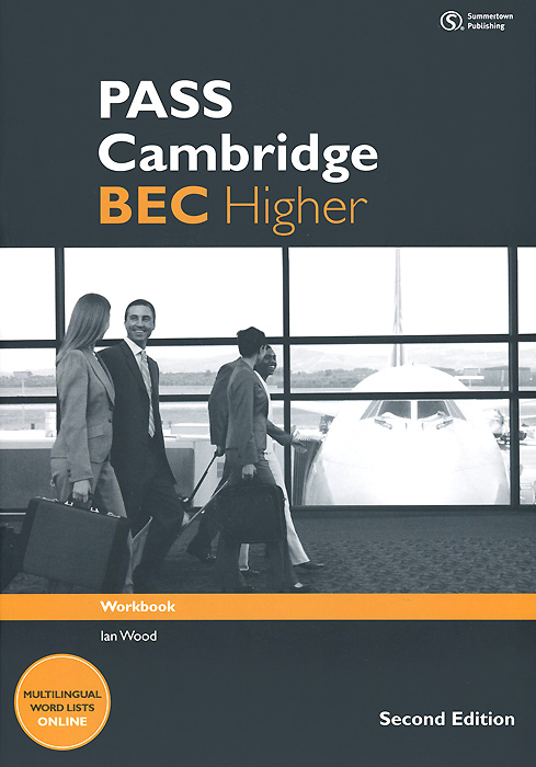 Pass Cambridge: BEC Higher: Workbook12296407 Pass Cambridge: BEC Higher: Workbook12296407The Cambridge Business English Certificate (ВЕС) is an international business English examination which offers a language qualification for learners who use, or will need to use, English for their work. It is available at three levels: - Cambridge ВЕС Preliminary. - Cambridge ВЕС Vantage. - Cambridge ВЕС Higher.