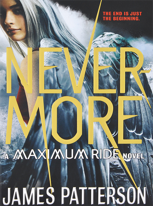 Nevermore: A Maximum Ride Novel12296407 Nevermore: A Maximum Ride Novel12296407Maximum Ride and her faithful friends stand ready to face the two greatest threats that humankind has ever known - now combining forces in an unbeatable plot to destroy life as we know it once and for all. And this time, the enemy truly cant be stopped. The danger mounts just as the boy genetically engineered to be her perfect match, Dylan, has finally worked his way into Maxs heart - and just as her beloved Fang unexpectedly returns to the flock. An explosive confrontation between the two boys with a claim to Maxs heart ensues, and the entire world hangs in the balance. In this powerful and moving finale to James Pattersons epic fantasy series, fans will finally get the answers theyve been waiting for - and an ending full of shock, surprises, and the greatest conclusion you never saw coming.