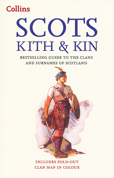 Scots Kith&Kin: Bestselling Guide to the Clans and Surnames of Scotland
