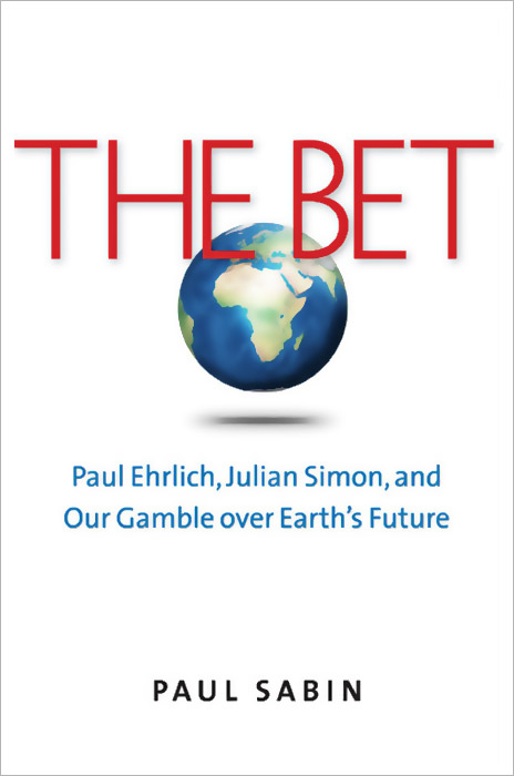 The Bet: Paul Ehrlich, Julian Simon, and Our Gamble over Earth’s Future