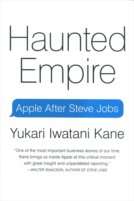 Haunted Empire: Apple after Steve Jobs Yukari Iwatani Kane купить читать скачать онлайн - BookMix.ru