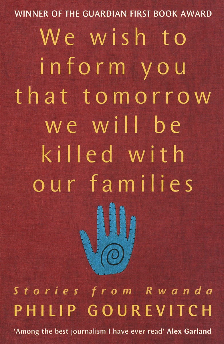 We Wish to Inform You That Tomorrow We Will Be Killed With Our Families: Stories from Rwanda