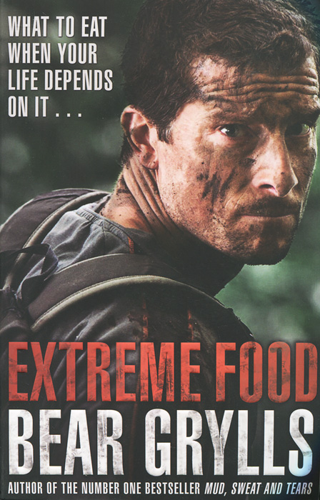 Extreme Food: What to Eat When Your Life Depends on it...