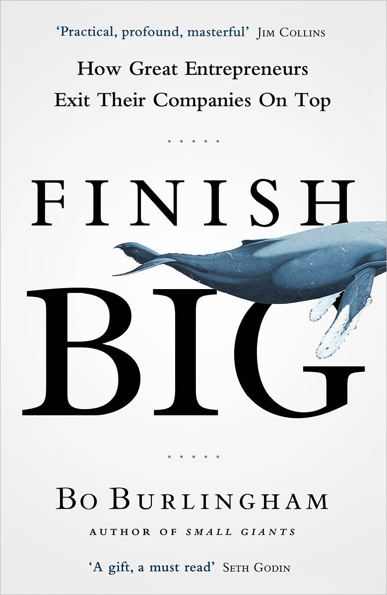 Finish Big - Small Giants12296407Bo Burlingham, the bestselling author of Small Giants, returns with Finish Big, an original guide to exiting your company successfully and gracefully. Finish Big is for all those founder/leaders who want to do more than take ...it is for the ones who want to leave something behind. (Simon Sinek, author of Start with Why and Leaders Eat Last). Practical and profound, fast-moving and thought-provoking, masterful in its clear prose and compelling stories- Bo Burlingham has once again done a tremendous service in deploying his craft. (Jim Collins, author of Good to Great and co-author of Built to Last and Great by Choice). No two exit experiences are exactly alike. Some people wind up happy with the process and satisfied with the way it turned out, while others look back on it as a nightmare. The question I hope to answer in this book is why. What did the people with good exits do differently from those whod had bad exits? Bo Burlinghams first book Small Giants became an instant...