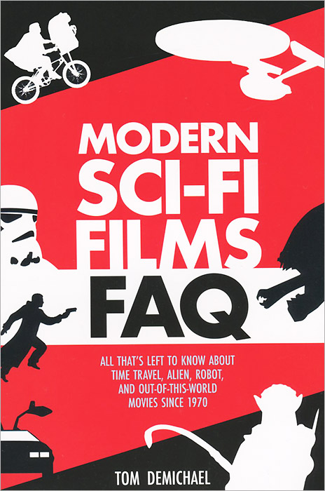Modern Sci-Fi Films FAQ: All Thats Left to Know About Time Travel, Alien, Robot, and Out-of-This-World Movies Since 1970