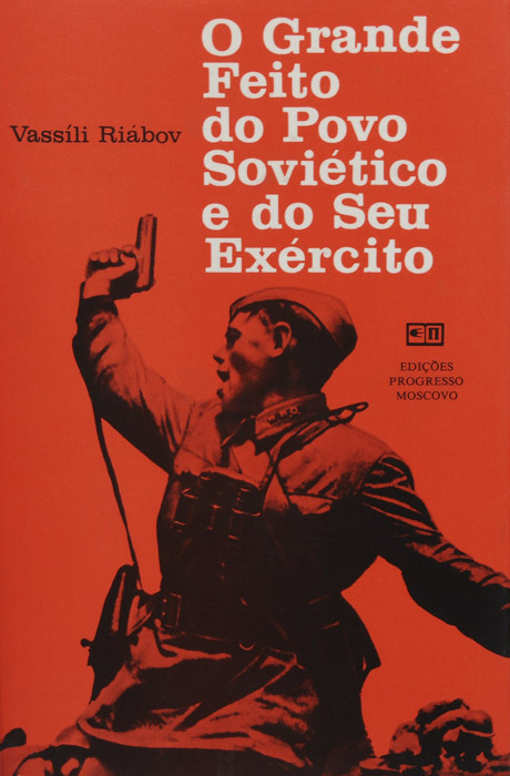 O Grande Feito do Povo Sovietico e do Seu Exercito