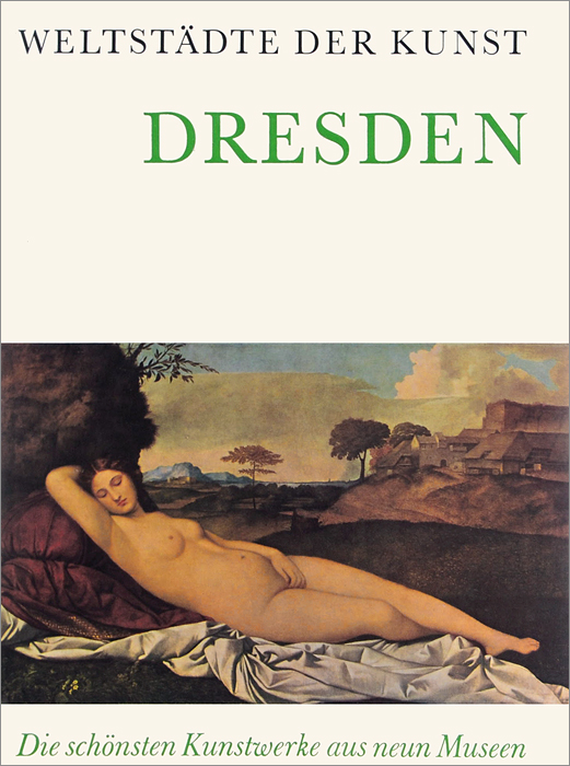 Weltstadte der kunst Dresden: Die schonsten Kunstwerke aus neun Museen