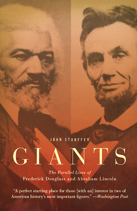 Giants: The Parallel Lives of Frederick Douglass and Abraham Lincoln, John Stauffer