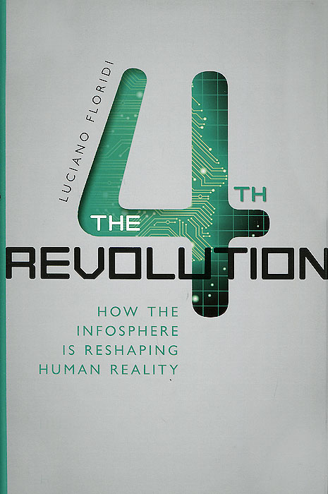 The Fourth Revolution: How the Infosphere Is Reshaping Human Reality