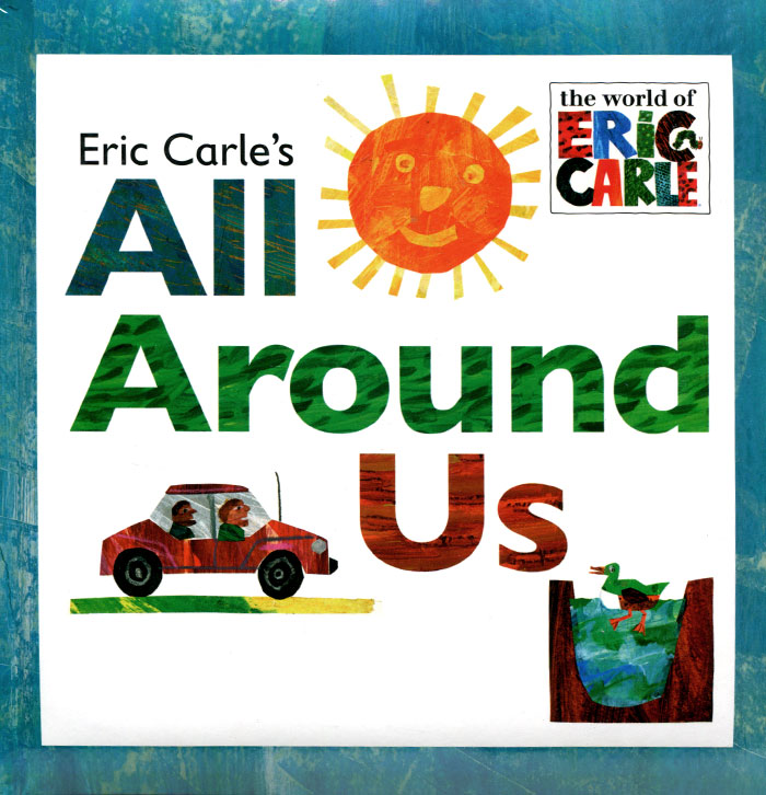 Eric Carles All Around Us - Eric Carle - Eric Carle12296407The delightful images from the All Around Us slipcase are now in this fun, interactive format. By lifting the big, sturdy flaps, young readers will learn new words and concepts through Eric Carles bright, beautiful images and simple phrases. A perfect companion title for Eric Carles ABC and Opposites.