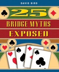 25 Bridge Myths Exposed David Bird купить читать скачать онлайн - BookMix.ru